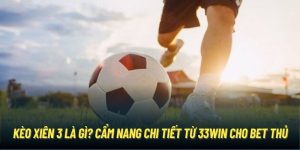 Kèo Xiên 3 Là Gì? Cẩm Nang Chi Tiết Từ 33Win Cho Bet Thủ