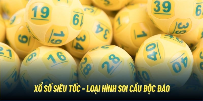 Xổ số siêu tốc - Loại hình soi cầu độc đáo